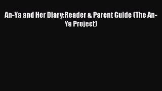 PDF An-Ya and Her Diary:Reader & Parent Guide (The An-Ya Project) Free Books