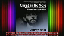 Read  Christian No More On Leaving Christianity Debunking Christianity And Embracing Atheism  Full EBook