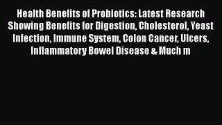 Read Health Benefits of Probiotics: Latest Research Showing Benefits for Digestion Cholesterol