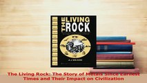 PDF  The Living Rock The Story of Metals Since Earliest Times and Their Impact on Civilization Read Full Ebook