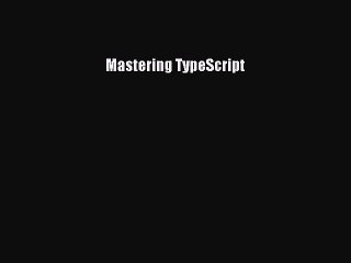 [Read PDF] Mastering TypeScript Download Online