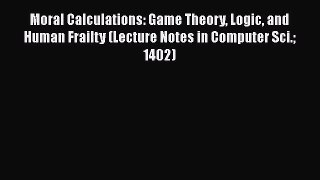 [Read book] Moral Calculations: Game Theory Logic and Human Frailty (Lecture Notes in Computer
