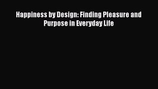 [Read book] Happiness by Design: Finding Pleasure and Purpose in Everyday Life [PDF] Full Ebook