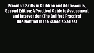 [Read book] Executive Skills in Children and Adolescents Second Edition: A Practical Guide