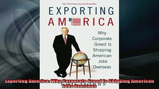 Free PDF Downlaod  Exporting America Why Corporate Greed Is Shipping American Jobs Overseas  DOWNLOAD ONLINE