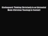 Read Kierkegaard: Thinking Christianly in an Existential Mode (Christian Theology in Context)