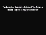 Read The Complete Aeschylus: Volume I: The Oresteia (Greek Tragedy in New Translations) Ebook