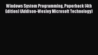 [Read PDF] Windows System Programming Paperback (4th Edition) (Addison-Wesley Microsoft Technology)