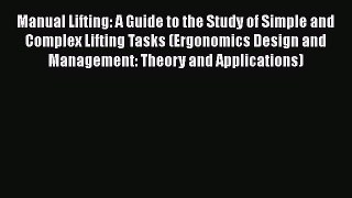 PDF Manual Lifting: A Guide to the Study of Simple and Complex Lifting Tasks (Ergonomics Design