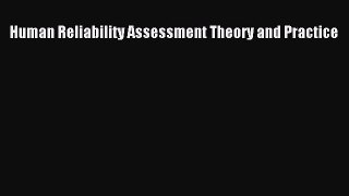 Download Human Reliability Assessment Theory and Practice  Read Online