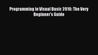 [Read PDF] Programming in Visual Basic 2010: The Very Beginner's Guide Download Free