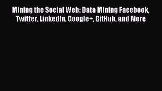 [Read PDF] Mining the Social Web: Data Mining Facebook Twitter LinkedIn Google+ GitHub and
