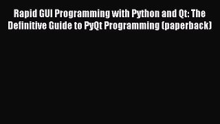 [Read PDF] Rapid GUI Programming with Python and Qt: The Definitive Guide to PyQt Programming