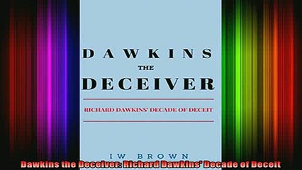 Read  Dawkins the Deceiver Richard Dawkins Decade of Deceit  Full EBook