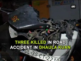 Three killed in road accident in Dhaula Kuan