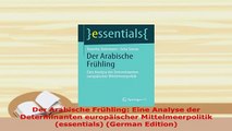 PDF  Der Arabische Frühling Eine Analyse der Determinanten europäischer Mittelmeerpolitik Ebook