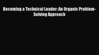 [PDF] Becoming a Technical Leader: An Organic Problem-Solving Approach [Download] Online