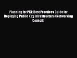 Download Planning for PKI: Best Practices Guide for Deploying Public Key Infrastructure (Networking