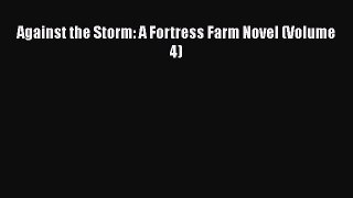 [PDF] Against the Storm: A Fortress Farm Novel (Volume 4) [Download] Full Ebook