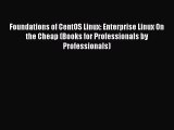 [Read PDF] Foundations of CentOS Linux: Enterprise Linux On the Cheap (Books for Professionals