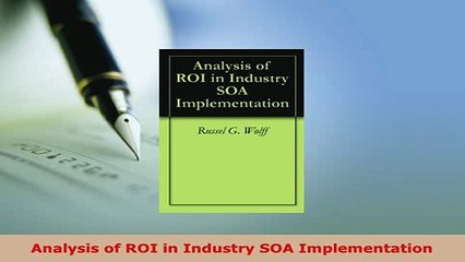 PDF  Analysis of ROI in Industry SOA Implementation Free Books