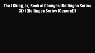 Read The I Ching or  Book of Changes (Bollingen Series XIX) (Bollingen Series (General)) Ebook