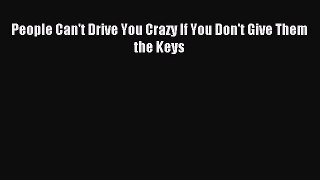 Download People Can't Drive You Crazy If You Don't Give Them the Keys Ebook Free