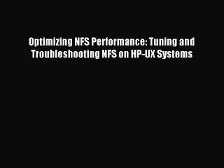 [Read PDF] Optimizing NFS Performance: Tuning and Troubleshooting NFS on HP-UX Systems Download