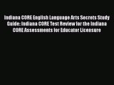 Read Indiana CORE English Language Arts Secrets Study Guide: Indiana CORE Test Review for the
