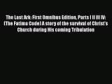 Read The Last Ark: First Omnibus Edition Parts I II III IV: (The Fatima Code) A story of the