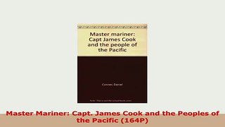 Download  Master Mariner Capt James Cook and the Peoples of the Pacific 164P Ebook