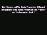 Read The Princess and The Rental Properties: A Manual for Women Buying Rental Properties (The