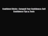 Read Confident Chicks : Catapult Your Confidence: Self Confidence Tips & Tools Ebook