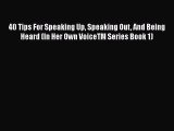 Download 40 Tips For Speaking Up Speaking Out And Being Heard (In Her Own VoiceTM Series Book