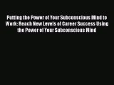 [Read book] Putting the Power of Your Subconscious Mind to Work: Reach New Levels of Career