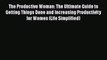 Read The Productive Woman: The Ultimate Guide to Getting Things Done and Increasing Productivity