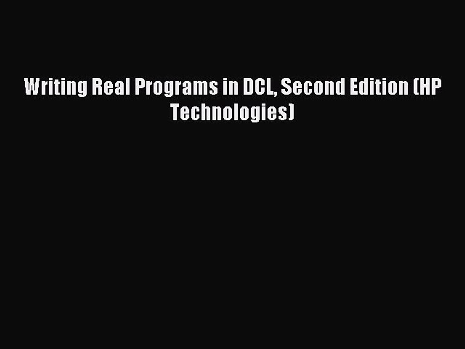 [Read PDF] Writing Real Programs in DCL Second Edition (HP Technologies) Ebook Online