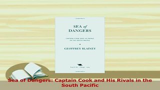 Download  Sea of Dangers Captain Cook and His Rivals in the South Pacific Read Online