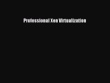 [Read PDF] Professional Xen Virtualization Ebook Free