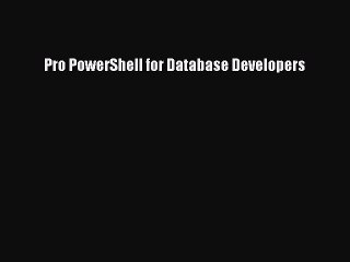 [Read PDF] Pro PowerShell for Database Developers Download Free