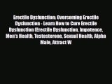 Read ‪Erectile Dysfunction: Overcoming Erectile Dysfunction - Learn How to Cure Erectile Dysfunction‬