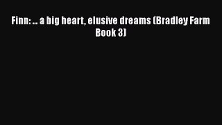 PDF Finn: ... a big heart elusive dreams (Bradley Farm Book 3) Free Books