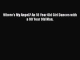 Download Where's My Angel? An 18 Year Old Girl Dances with a 90 Year Old Man.  EBook