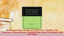 Download  The Australian Guide to Childrens Health For Teachers CareGivers Family DayCare Ebook Online