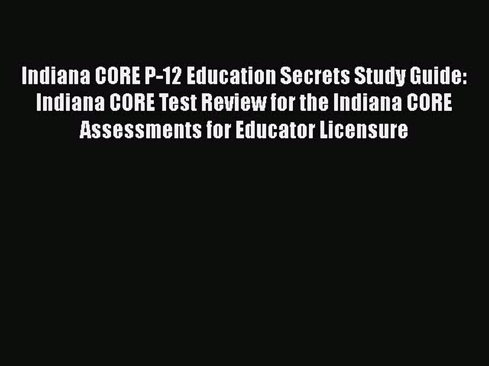 Read Indiana CORE P-12 Education Secrets Study Guide: Indiana CORE Test Review for the Indiana