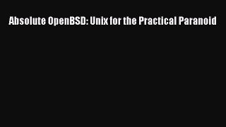 [Read PDF] Absolute OpenBSD: Unix for the Practical Paranoid Ebook Online