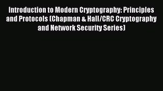 [Read PDF] Introduction to Modern Cryptography: Principles and Protocols (Chapman & Hall/CRC