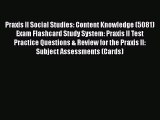 Read Praxis II Social Studies: Content Knowledge (5081) Exam Flashcard Study System: Praxis