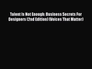 [Read book] Talent Is Not Enough: Business Secrets For Designers (2nd Edition) (Voices That