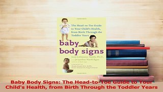 Read  Baby Body Signs The HeadtoToe Guide to Your Childs Health from Birth Through the Ebook Online